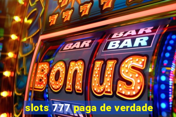 slots 777 paga de verdade